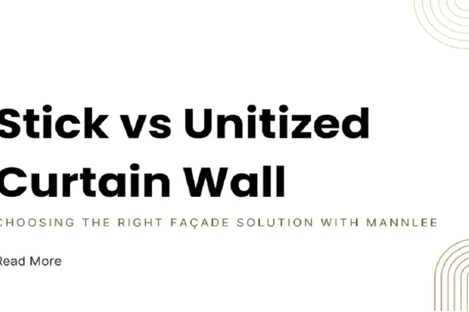 Stick vs Unitized curtain wall