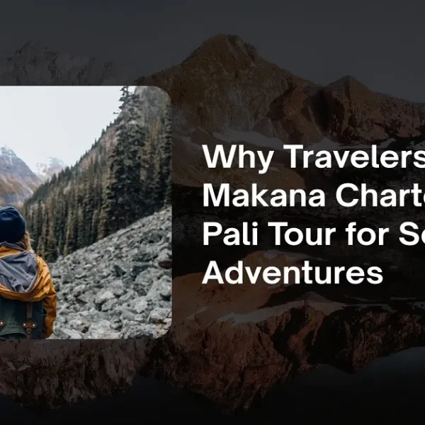 Why Travelers Choose Makana Charters Na Pali Tour for Scenic Adventures
