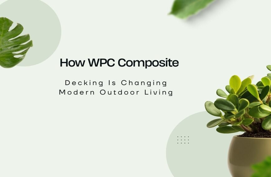How WPC Composite Decking Is Changing Modern Outdoor Living